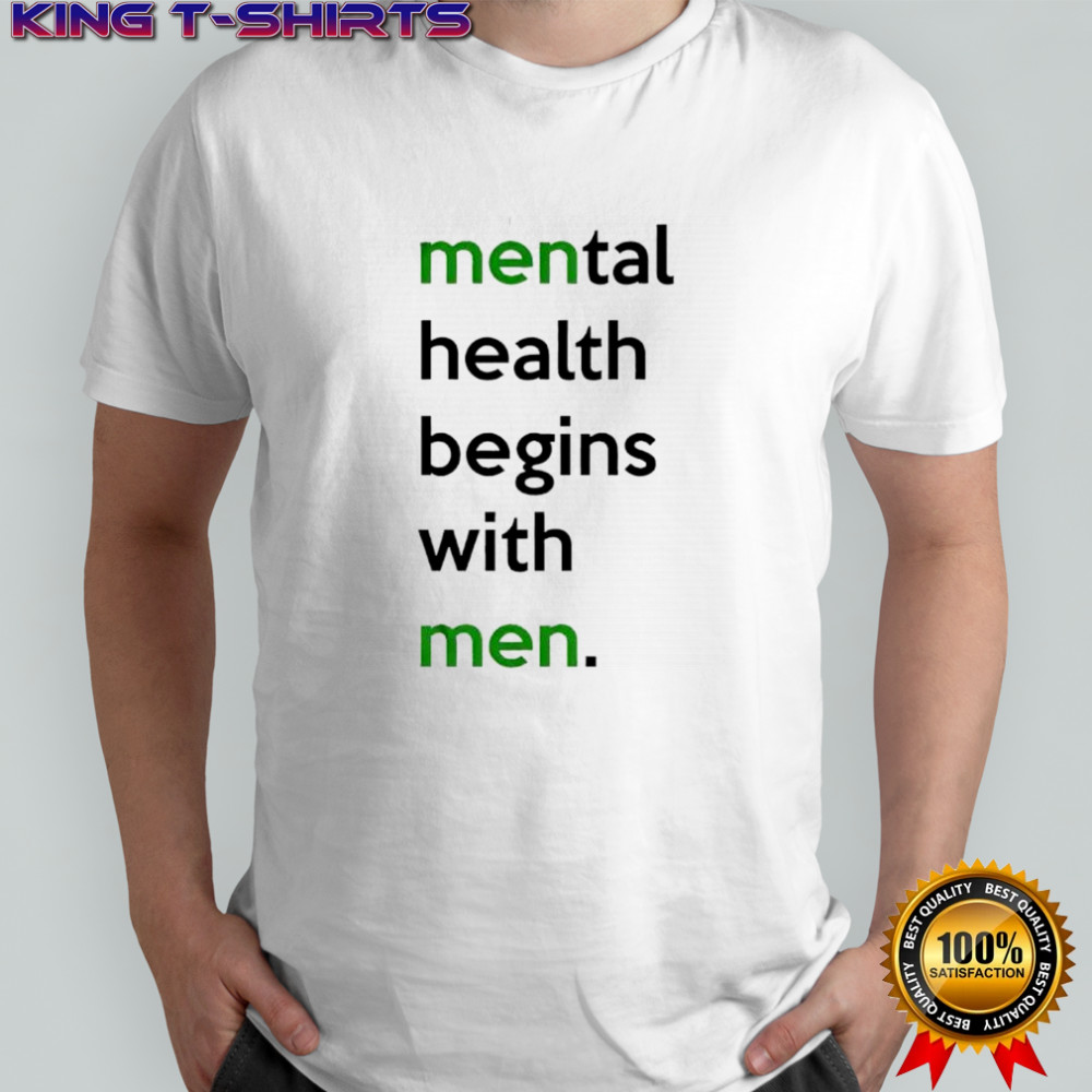 Mental health begins with men shirt