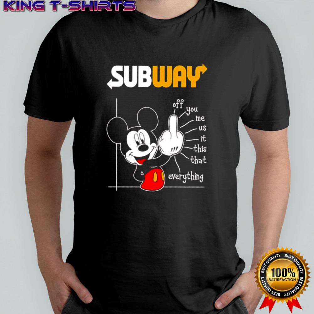 Mickey Mouse Subway off you me us it this that everything shirt