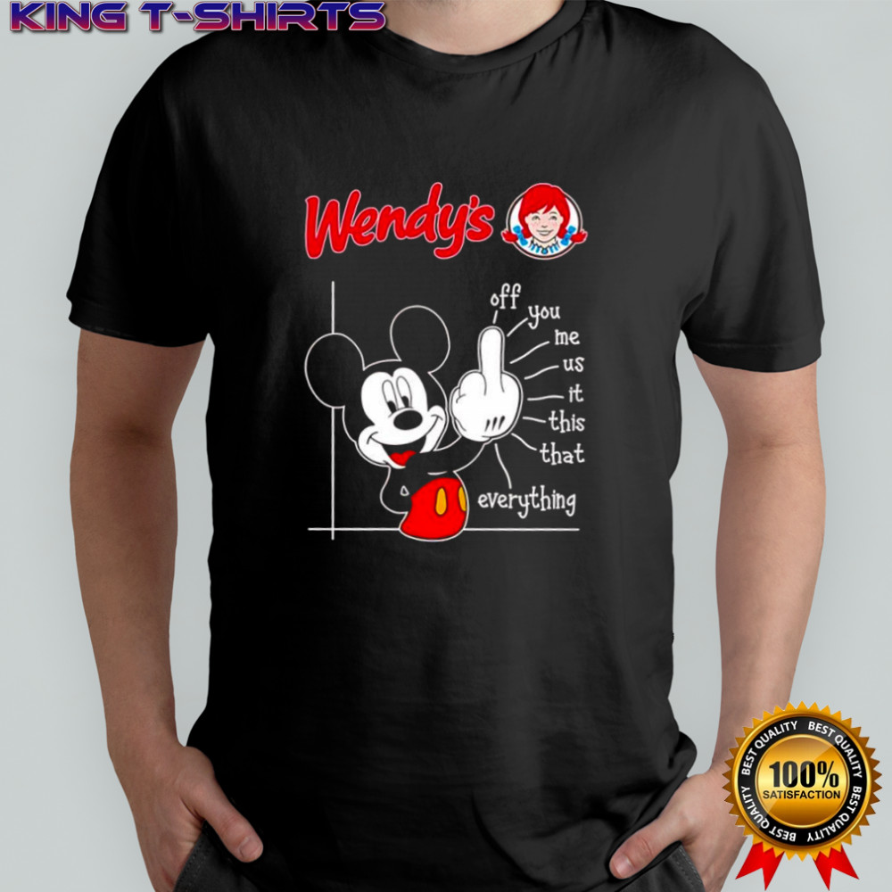 Mickey Mouse Wendy’s off you me us it this that everything shirt