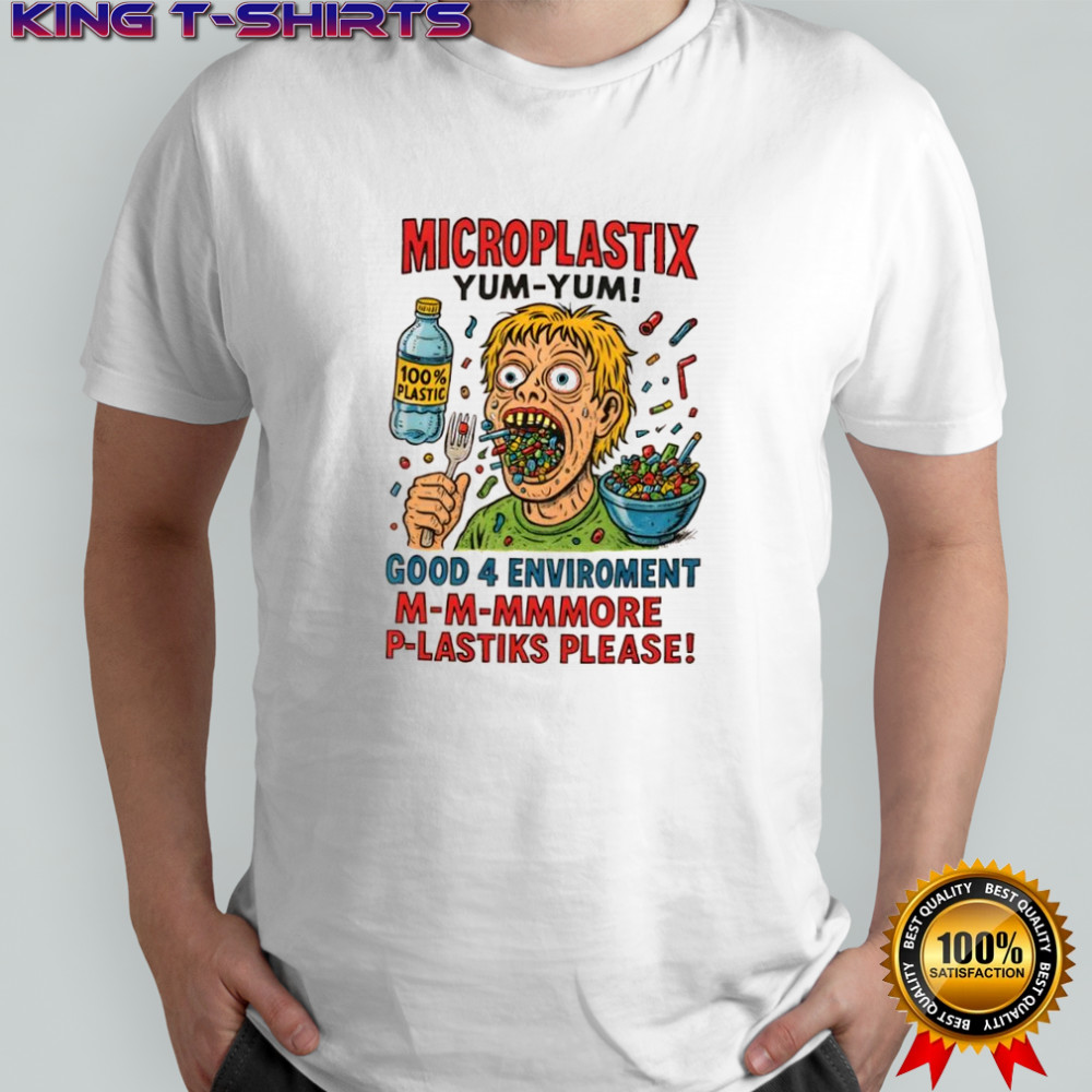 Microplastix yum-yum good 4 enviroment shirt