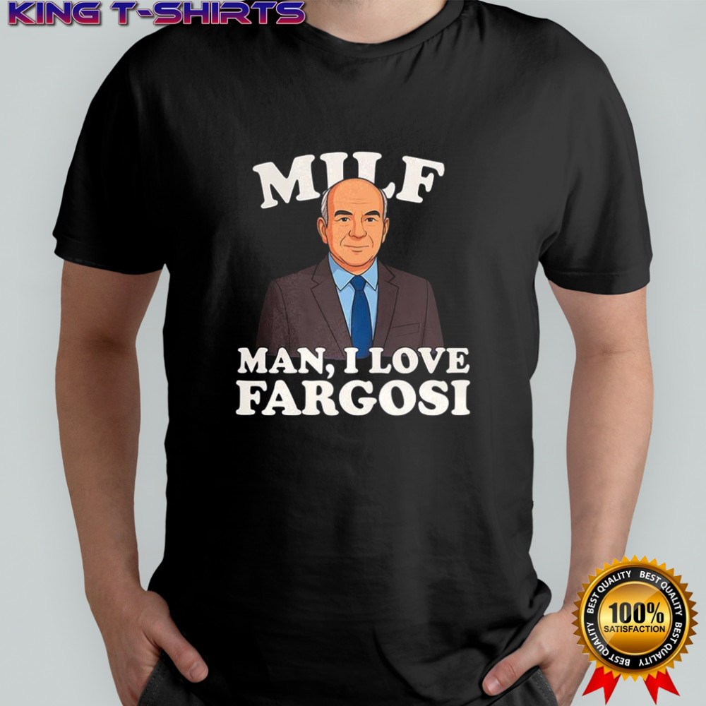 MILF man I love Fargosi shirt