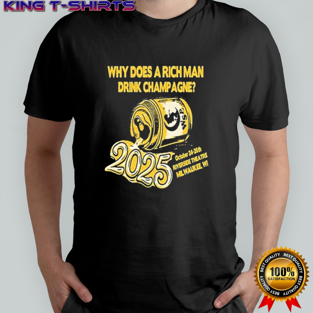 Milwaukee Oct 24-26 2025 Riverside Theatre Why Does A Rich Man Drink Champagne T-shirt