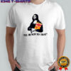 Mona Lisa Fritos I’ll munch to that shirt