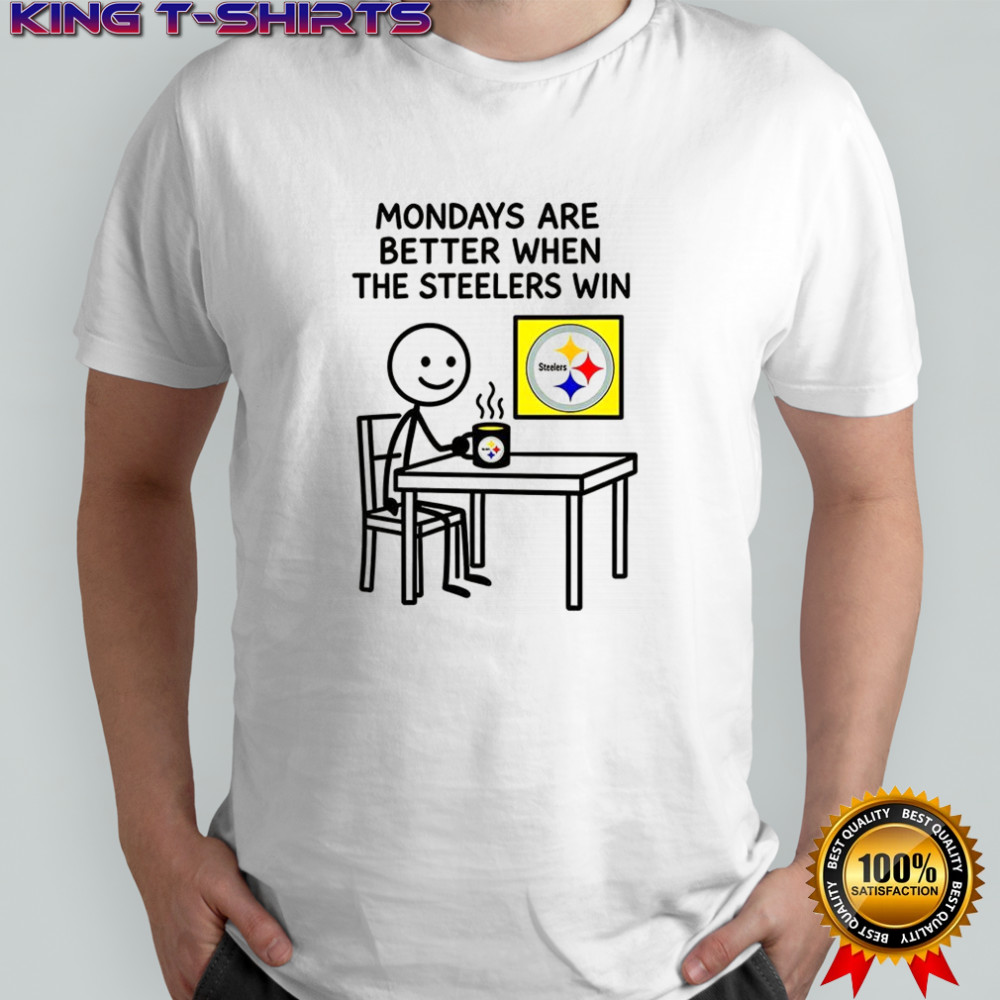 Monday are better when Pittsburgh Steelers NFL 2025 meme shirt