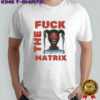 Money Badoo Fuck The Matrix T-shirt
