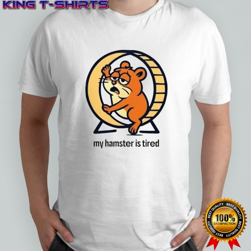 My Hamster Is Tired T-Shirt