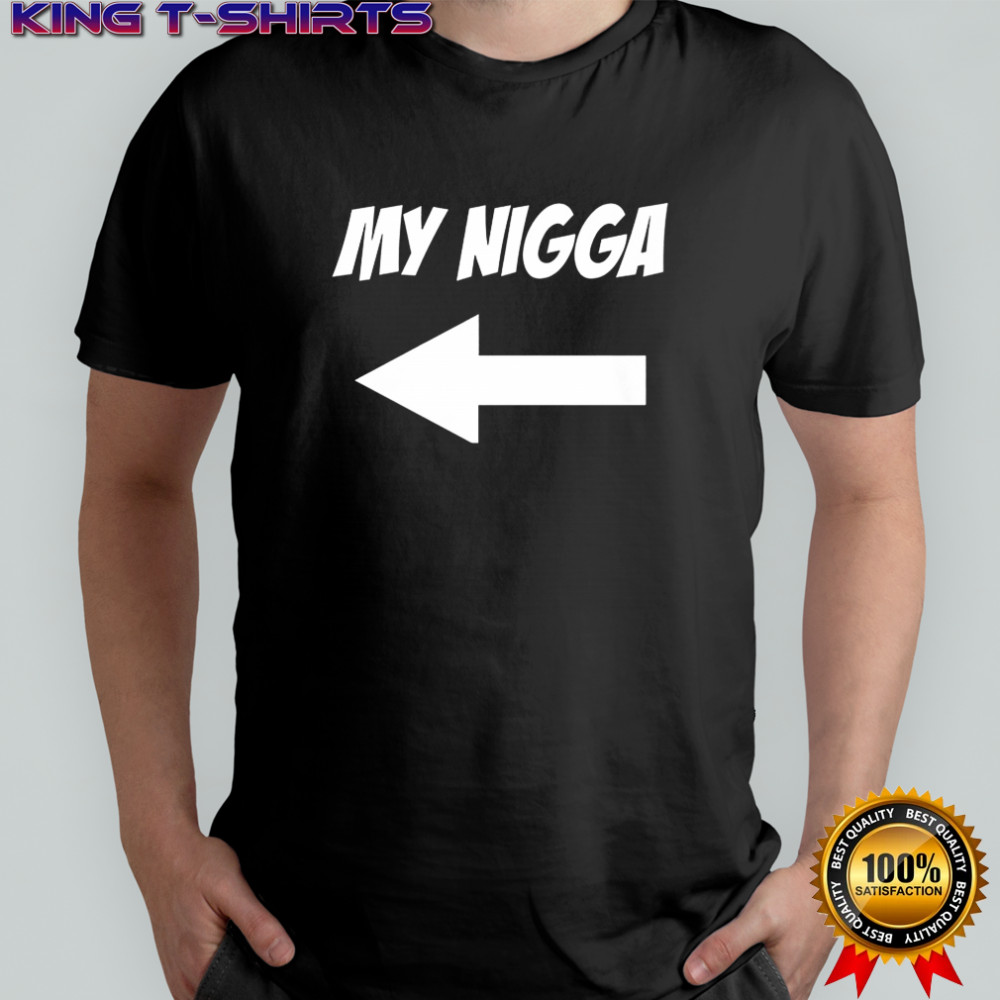 My Nigga shirt