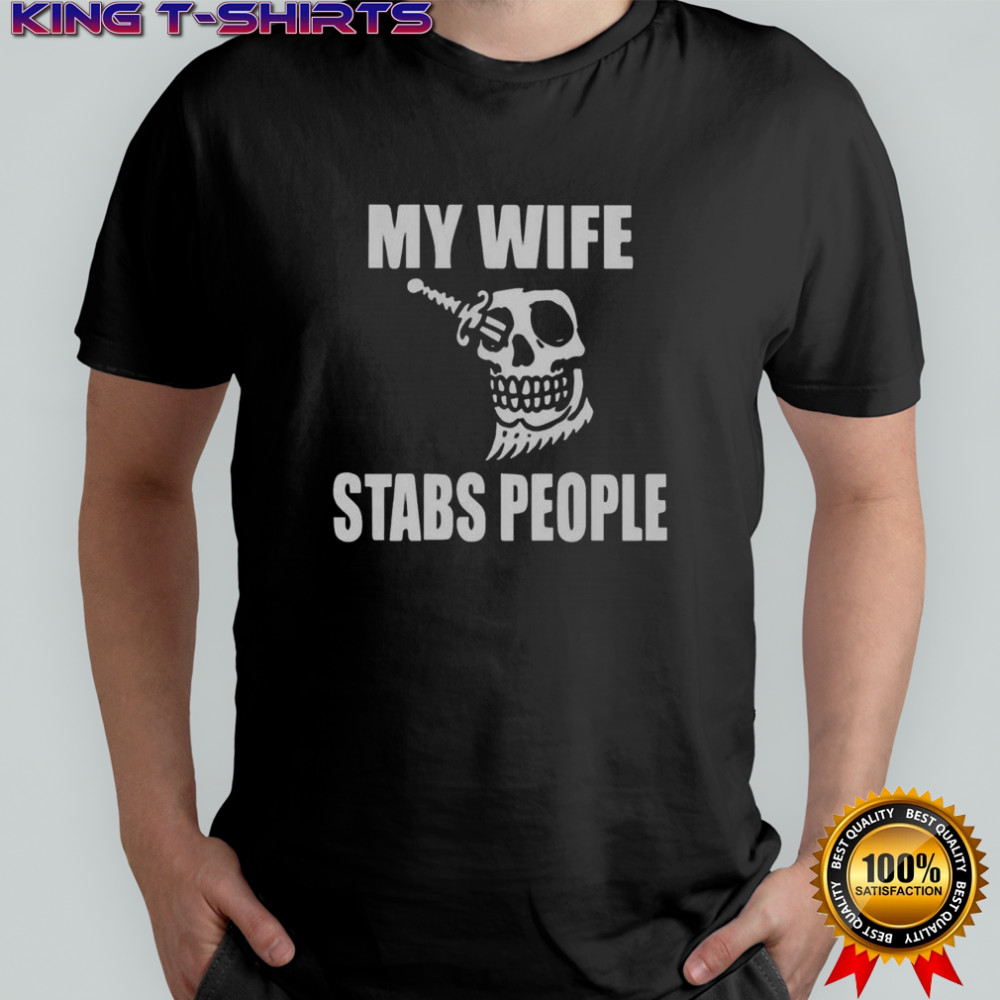 My Wife Stabs People Skull T-Shirt
