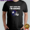 New York Giants don’t touch me I’m edging shirt