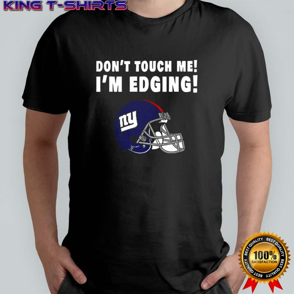 New York Giants don’t touch me I’m edging shirt
