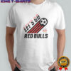 New York Red Bulls Let’s Go T-Shirt