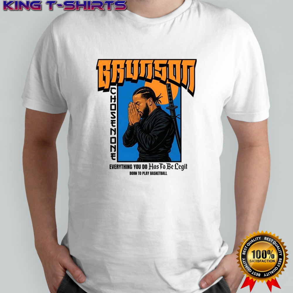 Ninja Jalen Brunson New York Knicks everything you do has to be legit born to play basketball shirt