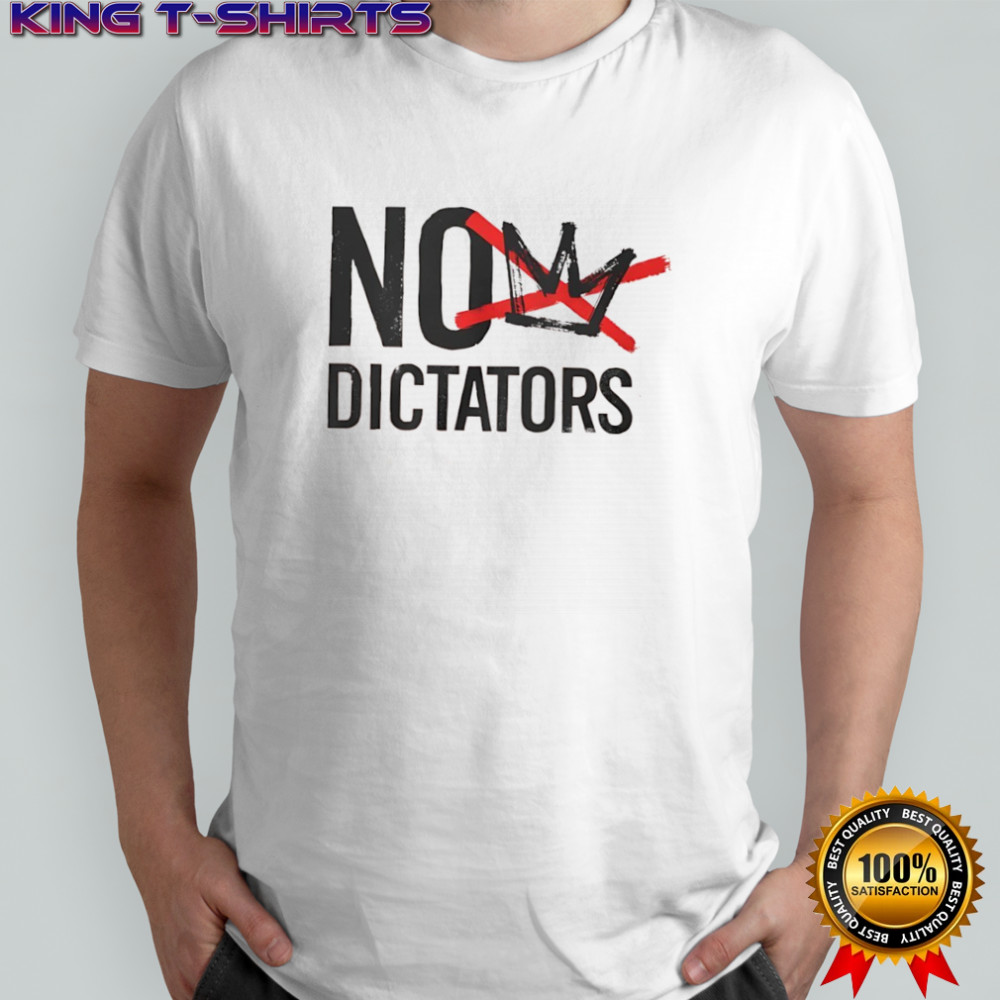 No Dictators shirt