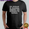 No human is illegal ningun ser humano es ilegal shirt