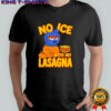 No Ice With My Lasagna Shirt