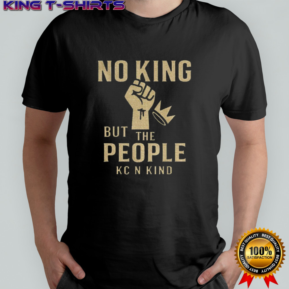 No King But The People KC n kind shirt