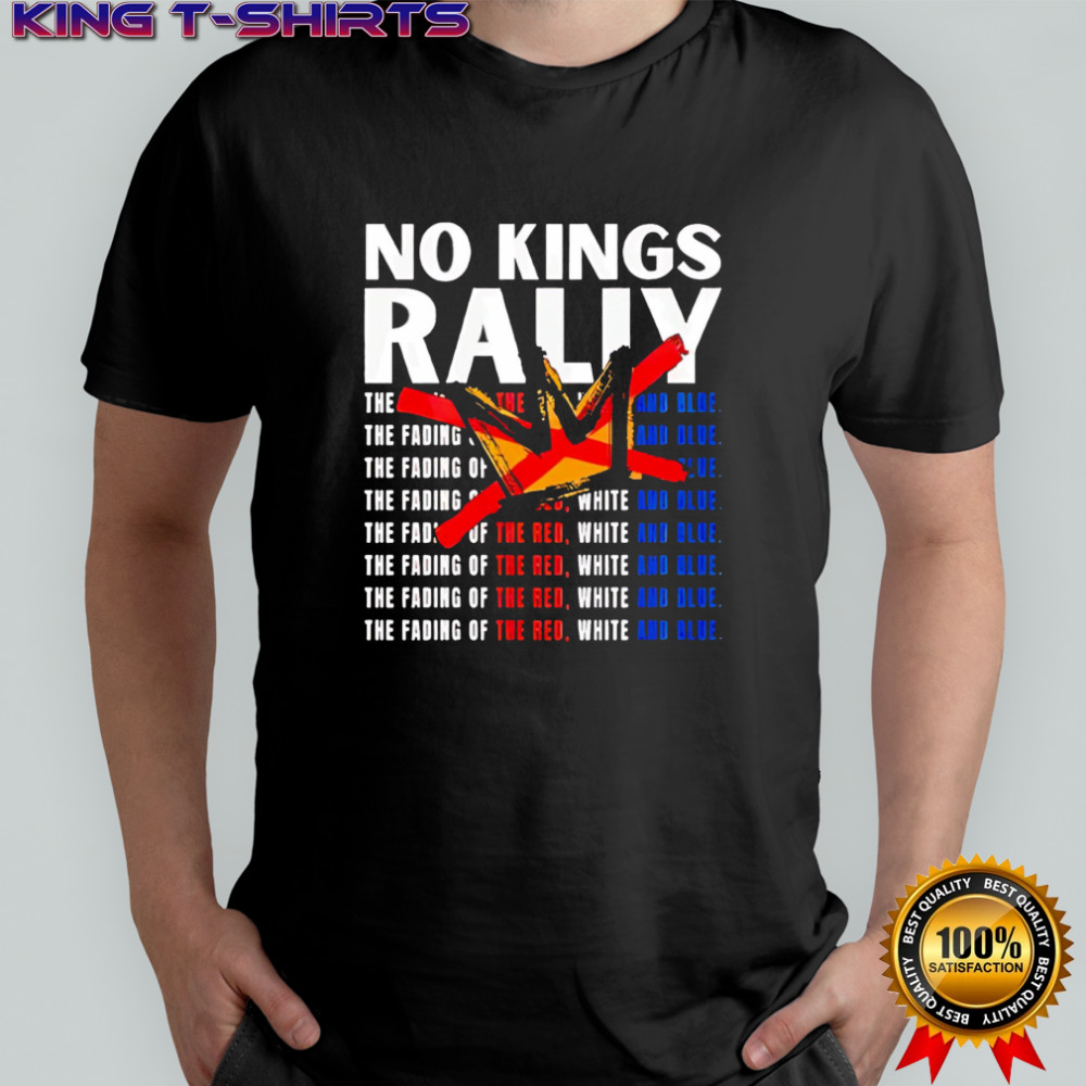 No Kings Rally The Fading Of The Red T-shirts