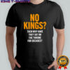 No Kings Then Why Have They Sat On The Throne For Decades Shirt