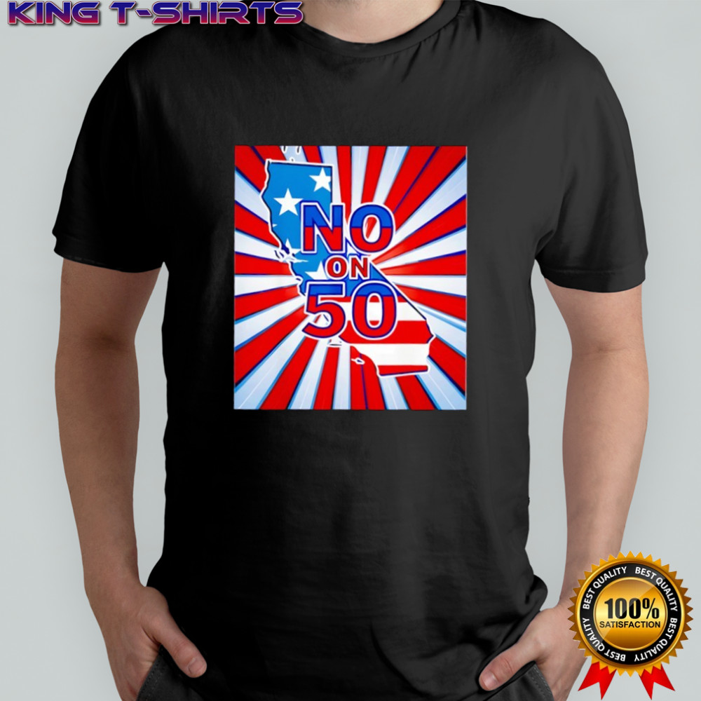 No on 50 California Election Proposition Shirt