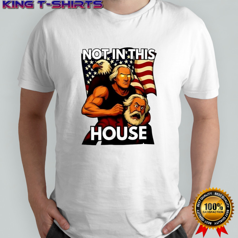 not in this house George Washington holding Karl Marx eagle flag shirt
