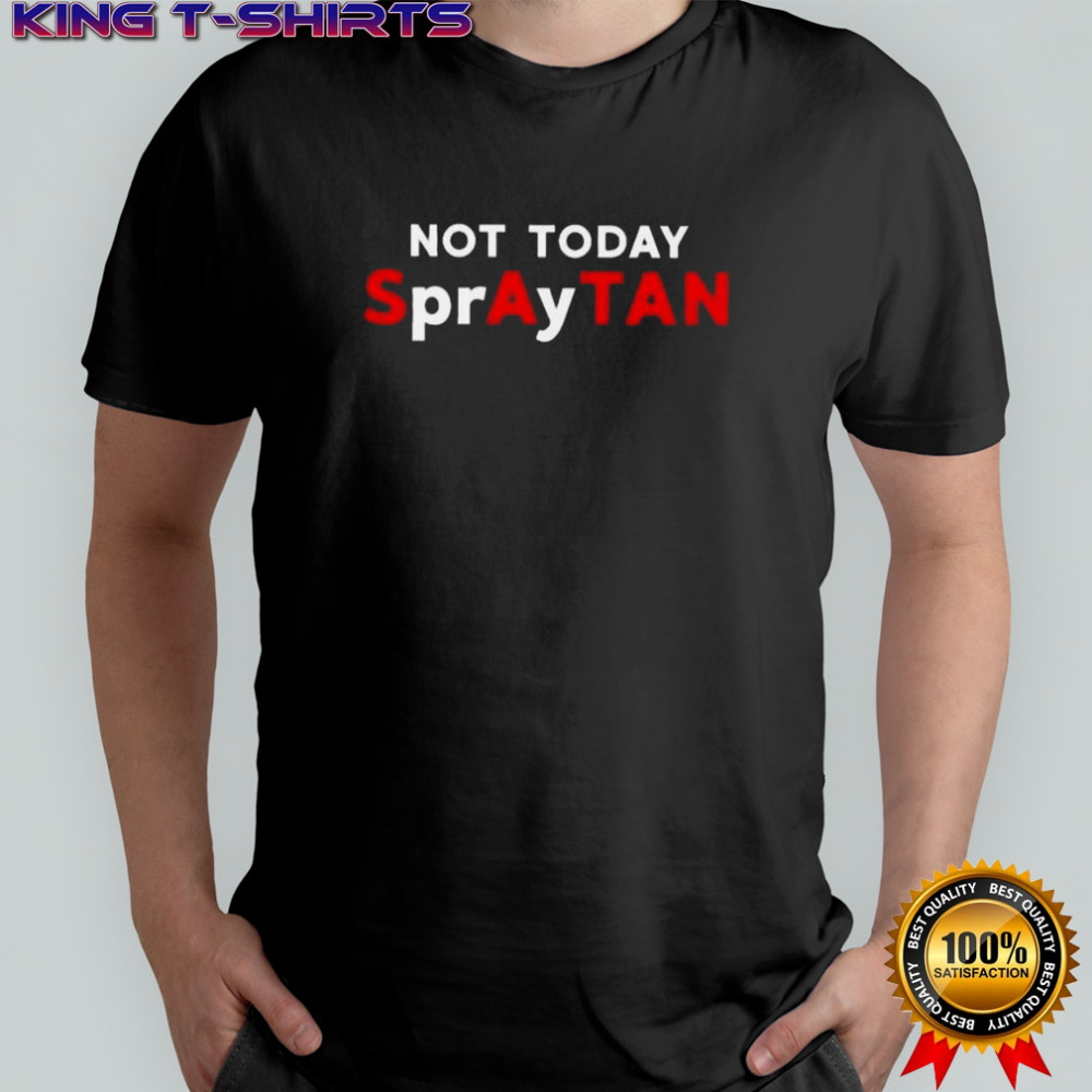 Not Today Spraytan T-Shirt