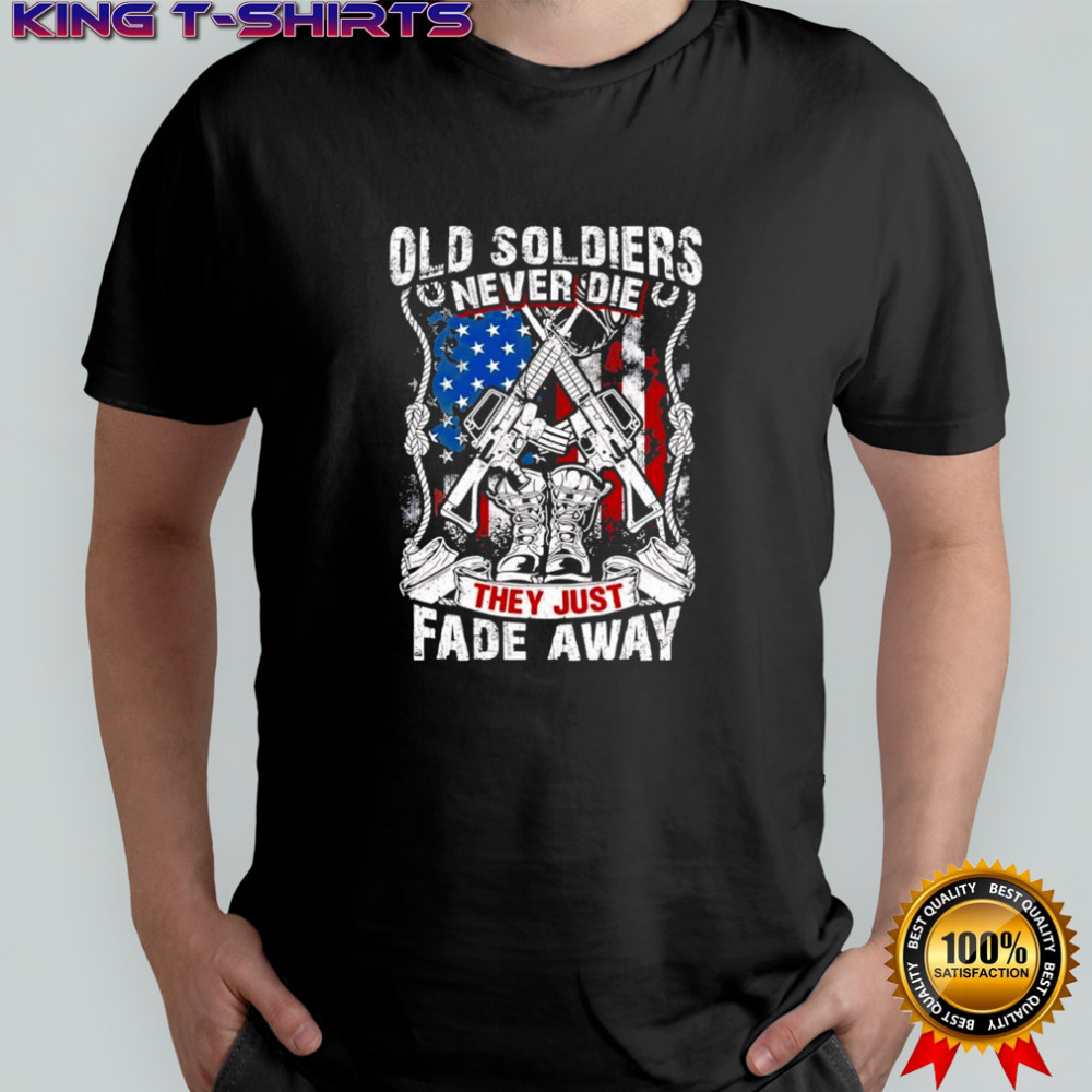 Old soldiers never die they just fade away shirt