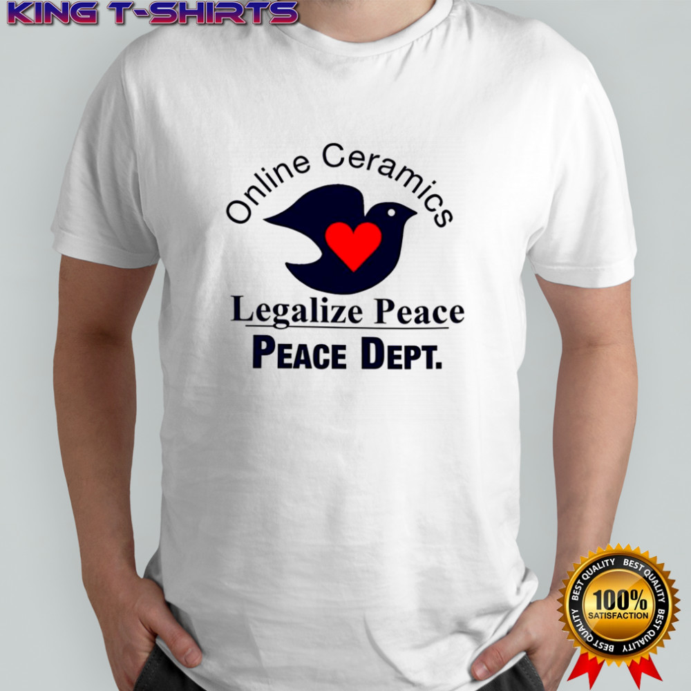 Online ceramics legalize peace peace dept dove heart shirt