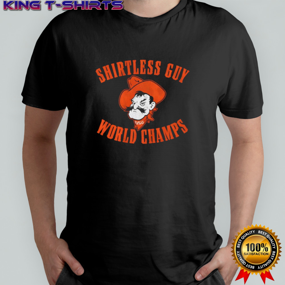 OSU Cowboys Oklahoma State Shirtless Guy World Champs Shirt