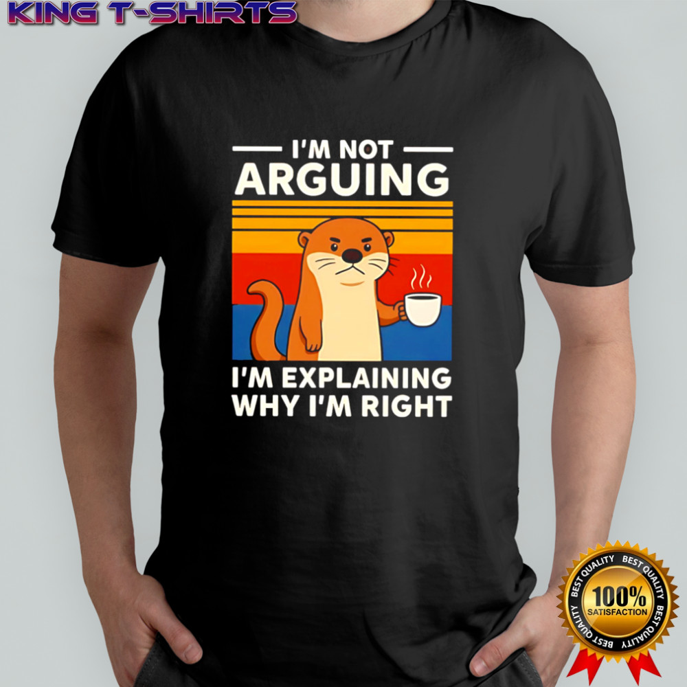 Otters I’m Not Arguing I’m Explaining Why I’m Right vintage shirt