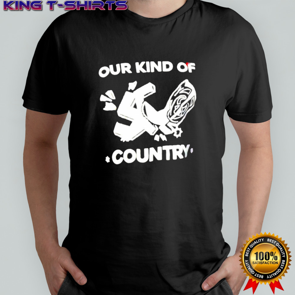Our kind of Country shirt