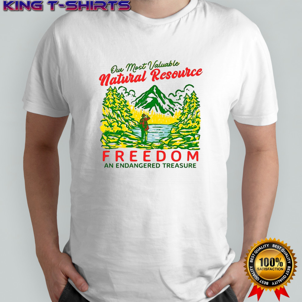 Our Most Valuable Natural Resource Freedom and Endangered Treasure shirt
