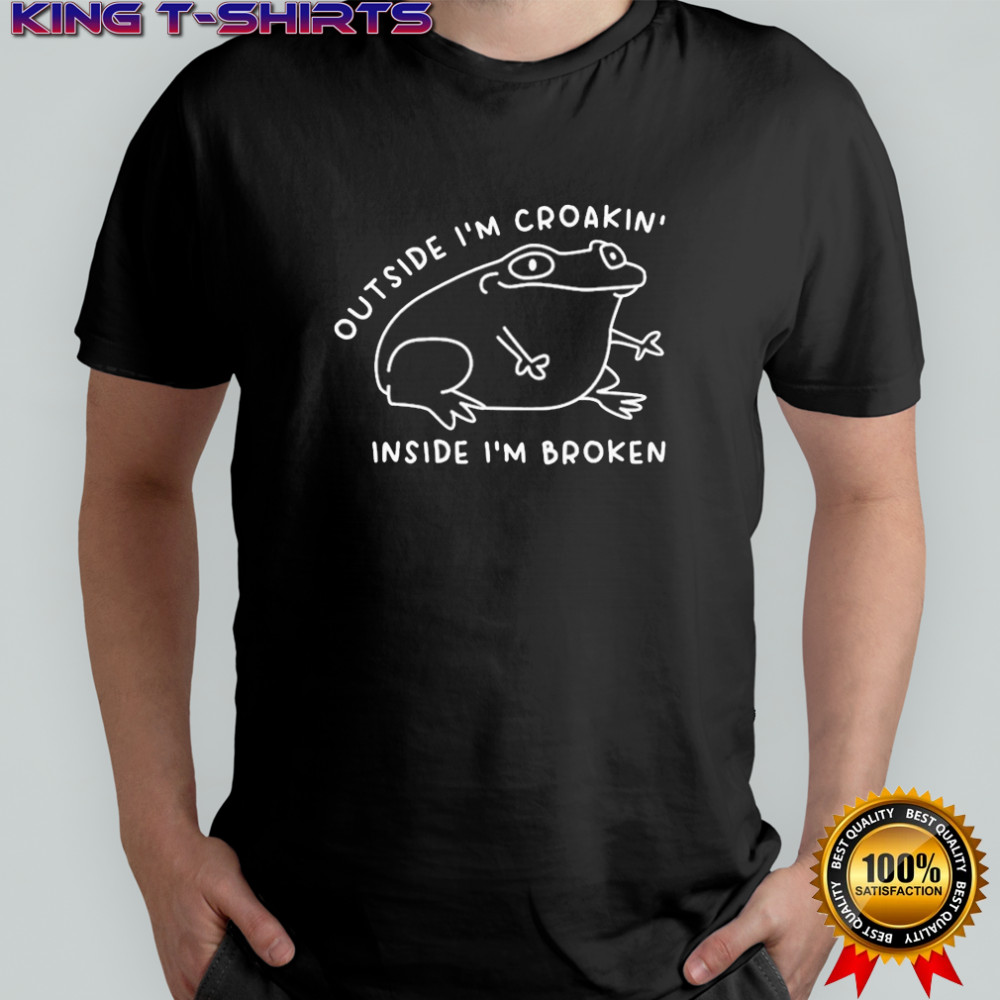 Outside I’m Croakin’ Inside I’m Broken Frog T-shirt