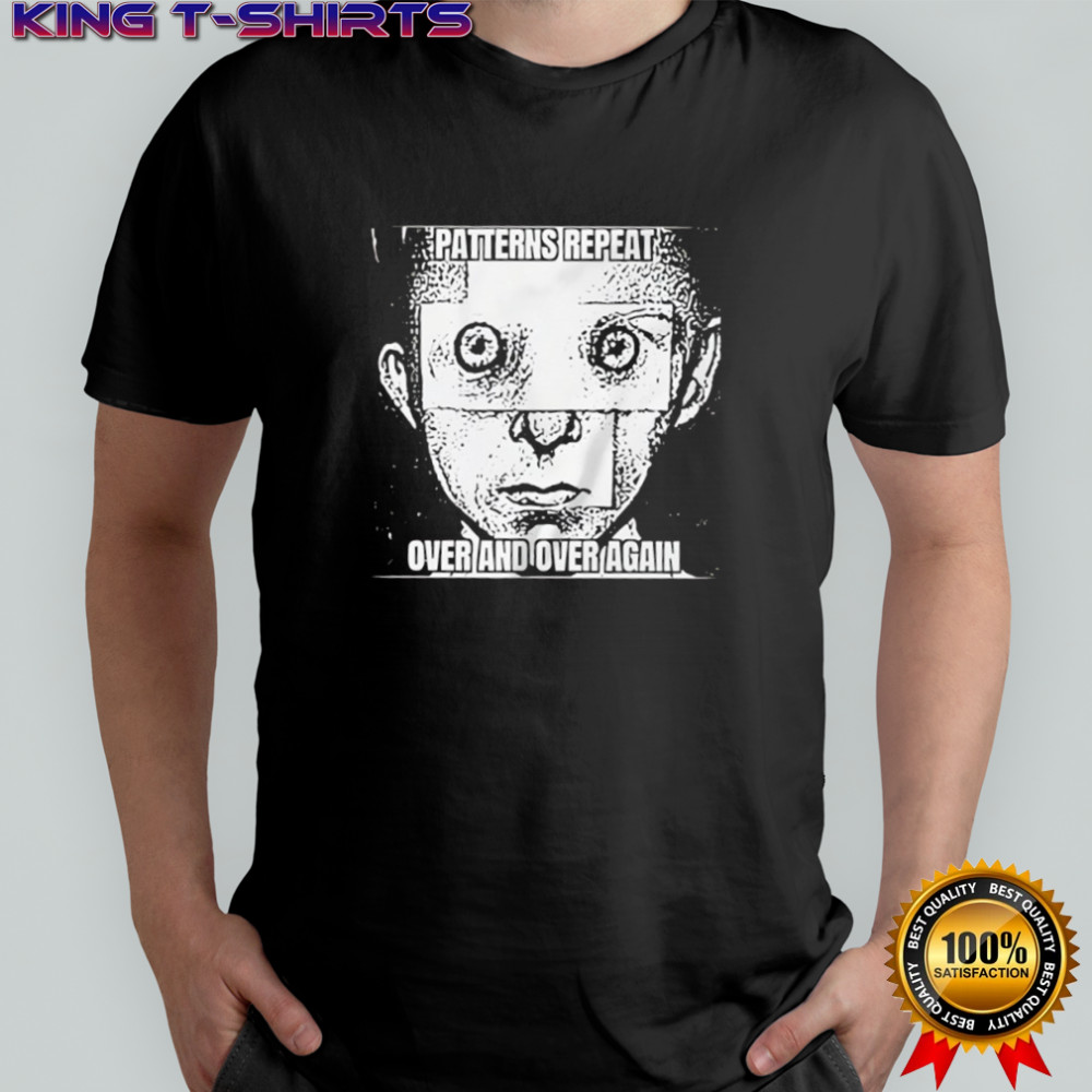 Patterns Repeat Over and Over Again shirt