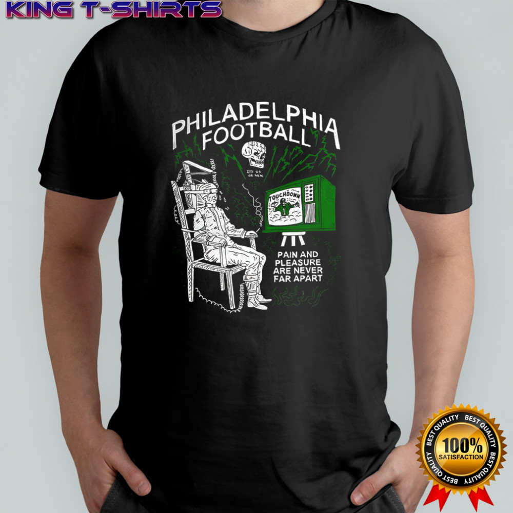 Philadelphia Eagles football it’s us or them pain and pleasure are never far apart shirt