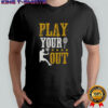 Play Your Out Tennis T-Shirt