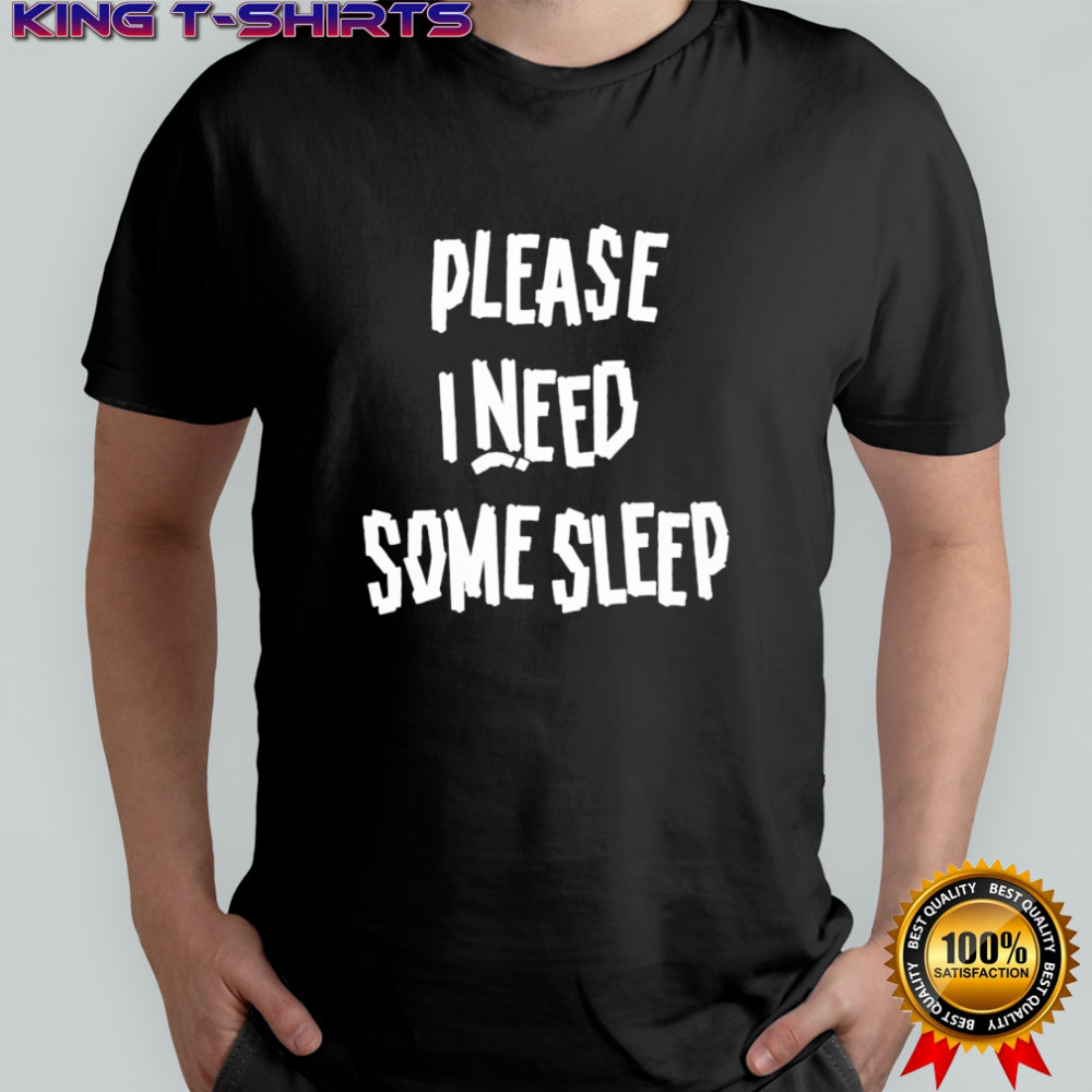 Please I Need Some Sleep shirt