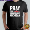 Pray for Grand Blanc Michigan shirt