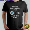 Proud Boyfriend Of An ICE Agent’s Wife T-Shirt