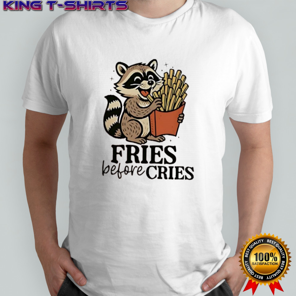 Raccoon fries before cries shirt