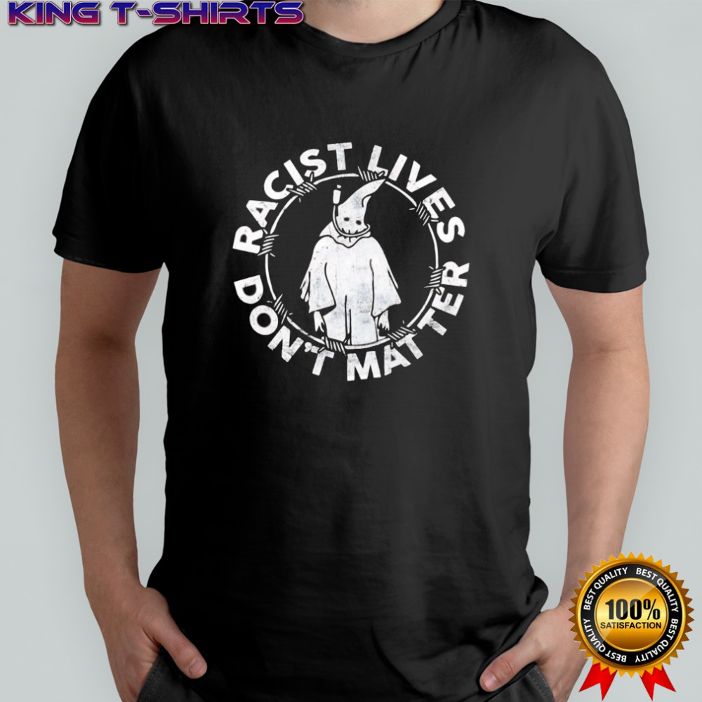 Racist lives don’t matter shirt