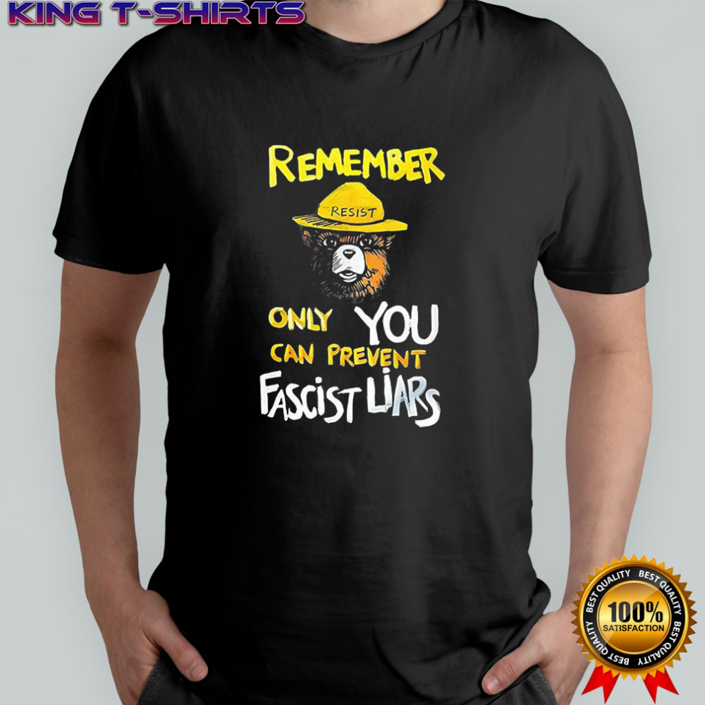 Resist bear remember only you can prevent Fascist Liars shirt