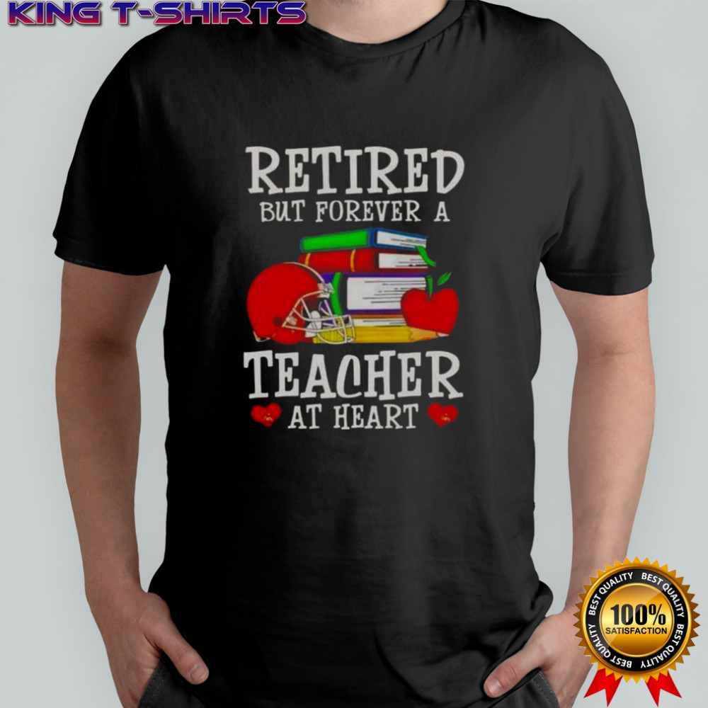 Retired But Forever A Teacher At Heart Cleveland Browns Football T-Shirt
