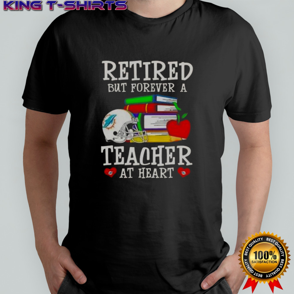 Retired But Forever A Teacher At Heart Miami Dolphins Football T-Shirt