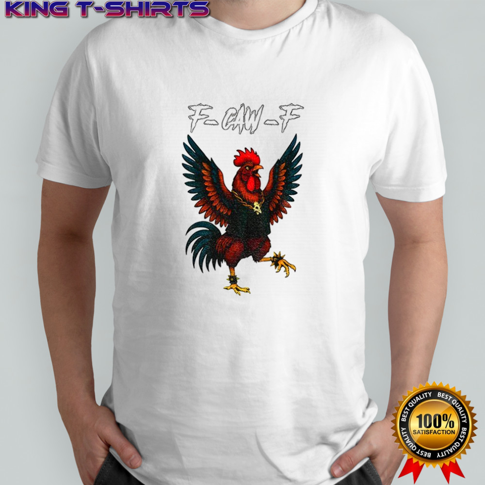 Rooster Meme f-caw-f shirt