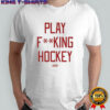 Sana Play Fucking Hockey T-shirt