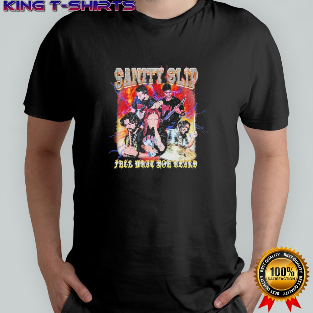 Sanity Slip Bling Then What You Heard T-shirt