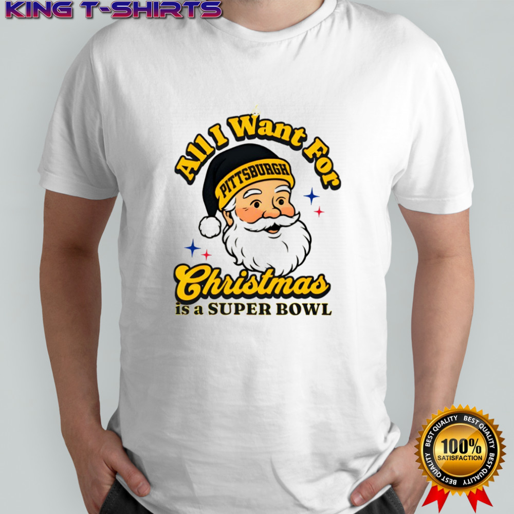 Santa All I want for Christmas Pittsburgh Steelers football is a superbowl shirt