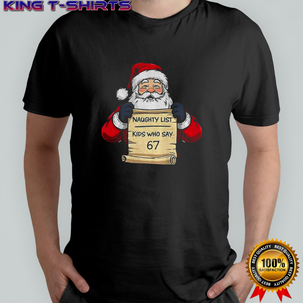 Santa Claus naughty list kids who say 67 Merry Christmas shirt