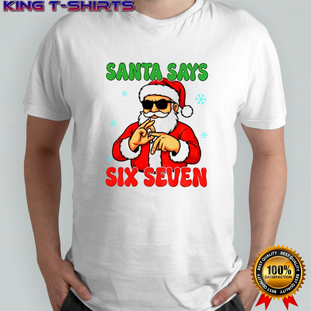 Santa Says Six Seven Christmas shirt