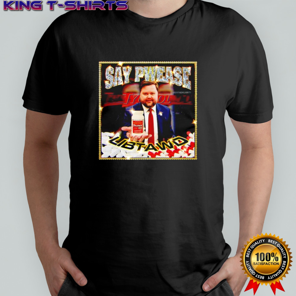 Say Pwease Libtawd Tylenol Extra Strength shirt